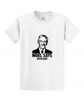 Nigel Says Vote Exit Classic Unisex Political Kids and Adults T-Shirt